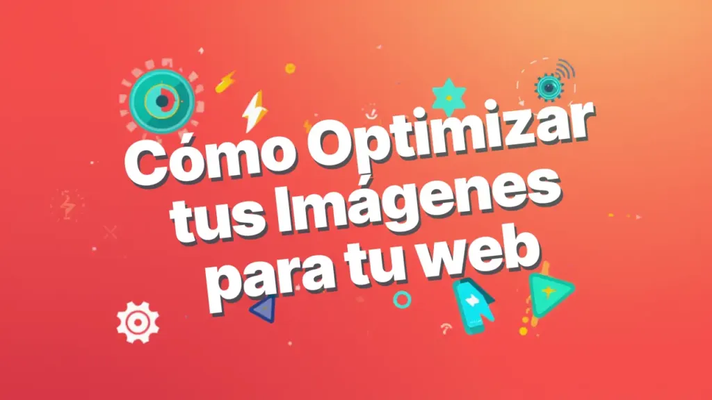 Como Optimizar las imagenes de tu web sin perder calidad.